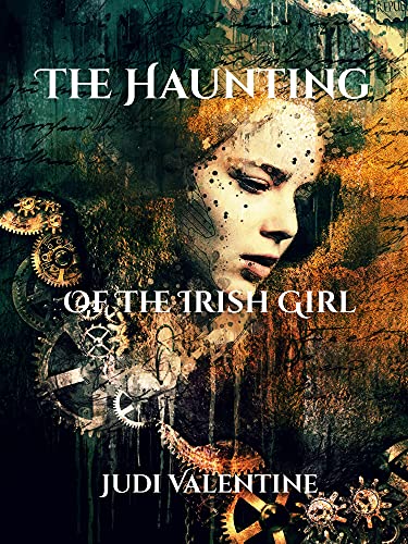 The Haunting of the Irish Girl: Book 2 of Time Travel Detective Team Series (The Time-Travel Detective Team Series)
