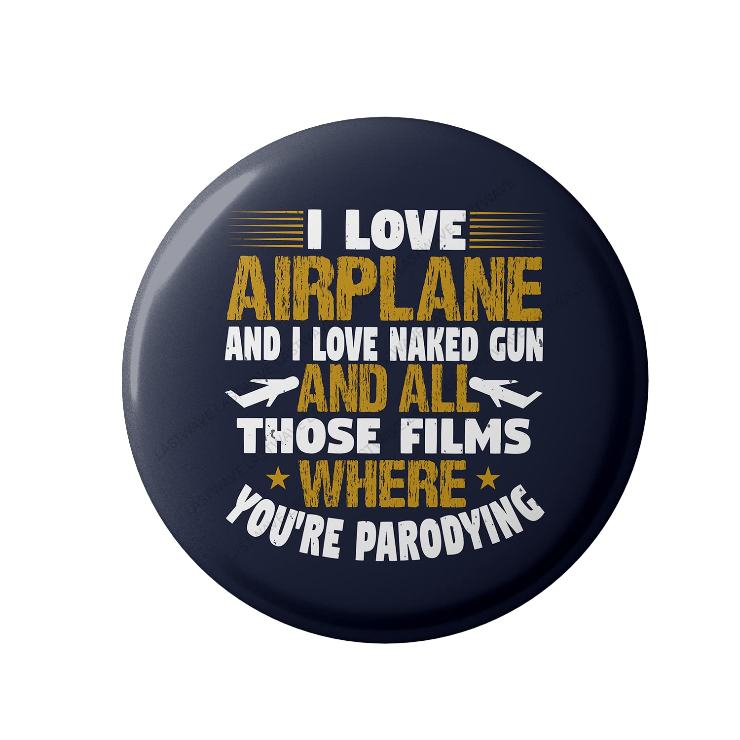 Lastwave Premium Badges, I Love Airplane And I Love Naked Gun And All Those Films Where You're Parodying, Graphic Printed Pin Back Badge for Pilots, Airport Staff, Airhostess (58mm, Pack of 7)