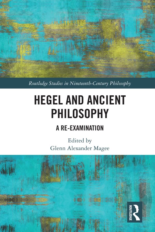 Hegel and Ancient Philosophy: A Re-Examination (Routledge Studies in Nineteenth-Century Philosophy)      1st Edition, Kindle Edition