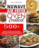 NuWave Air Fryer Oven Cookbook: 500 Quick, Easy, and Healthy Mouth-Watering Delicious Recipes for...