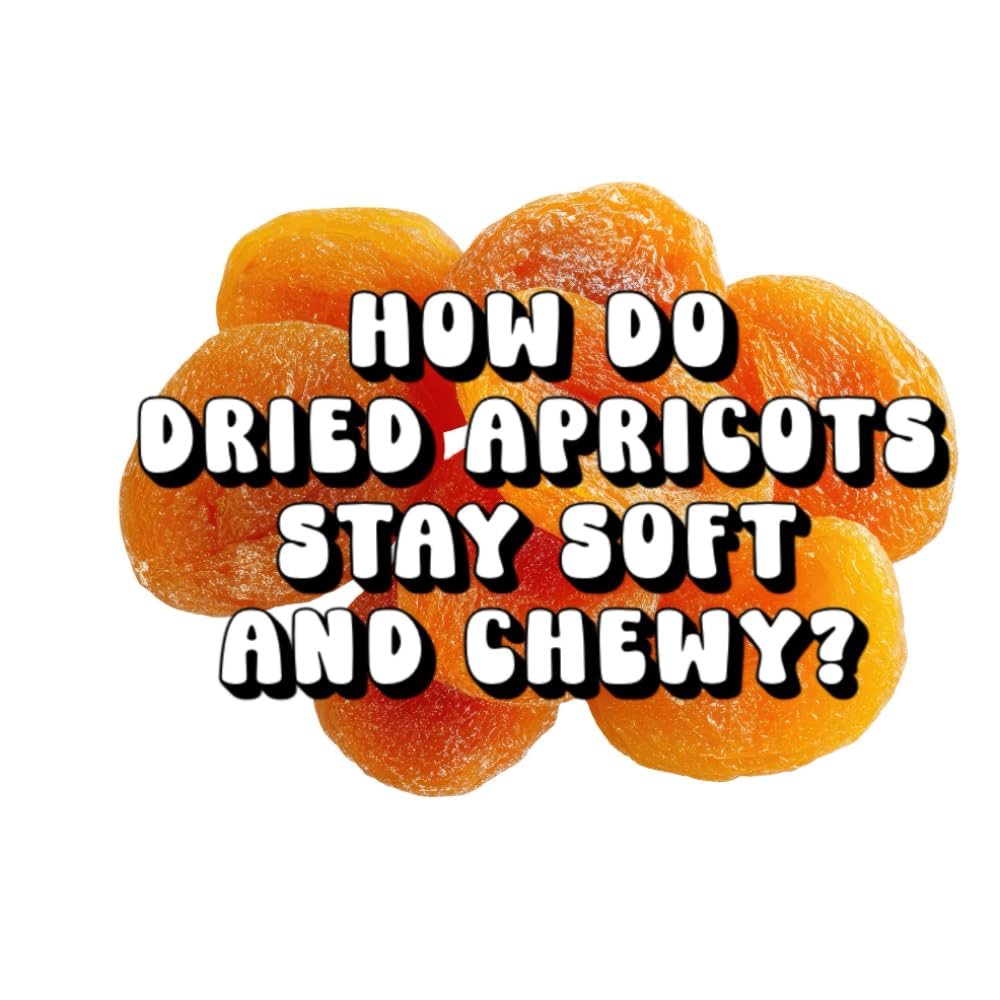 How Do Dried Apricots Stay Soft and Chewy?