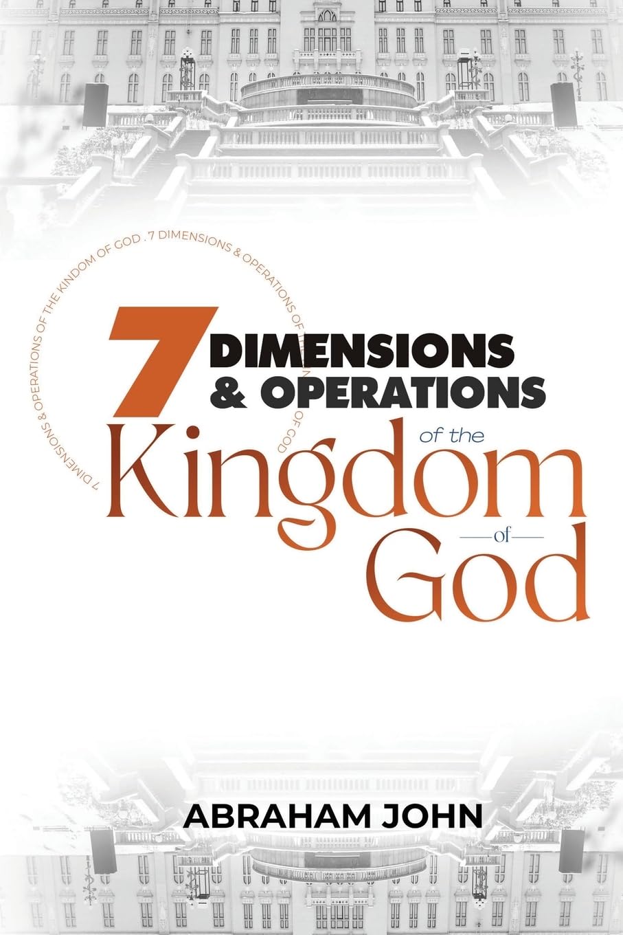 7 Dimensions and Operations of the Kingdom of God: Kingdom Secrets to Restoring Nations Back to God Vol 9 (Discipling Nations Series)