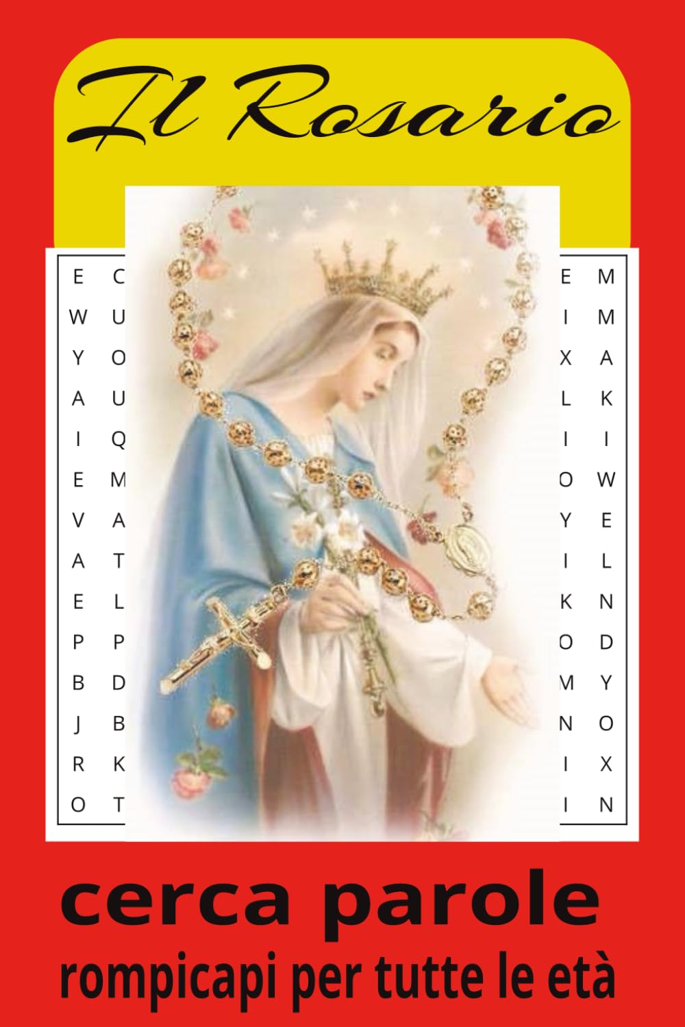 Il Libro di Cruciverba sul Rosario: Cruciverba con testi facili da leggere sul Rosario, la Madonna, le Preghiere e molto altro | 15x23 cm, 110 pagine | Oltre 50 puzzle… Un regalo per tutte le età.