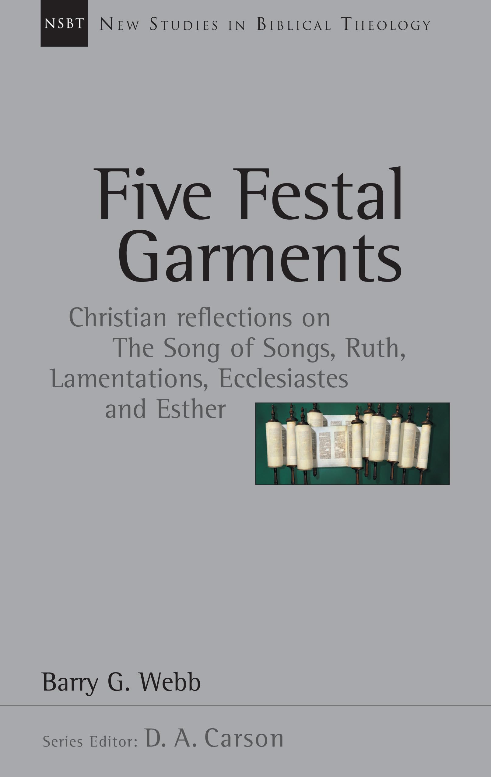 Five Festal Garments: Christian Reflections on the Song of Songs, Ruth, Lamentations, Ecclesiastes and Esther (Volume 10) (New Studies in Biblical Theology)