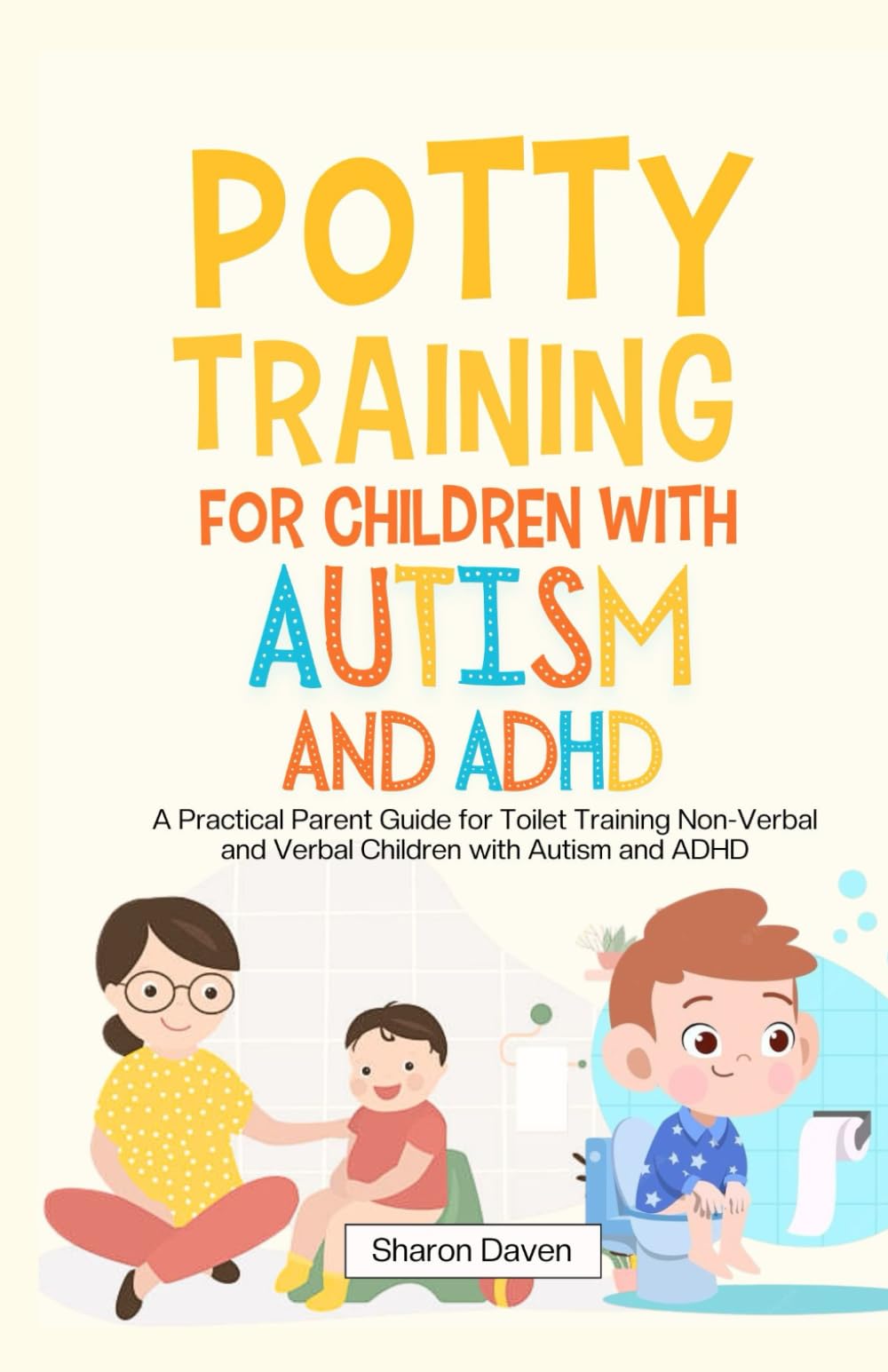 Potty Training for Children with Autism and ADHD: A Practical Parent Guide for Toilet Training Non-verbal and Verbal Children with Autism and ADHD (Parenting with Purpose)