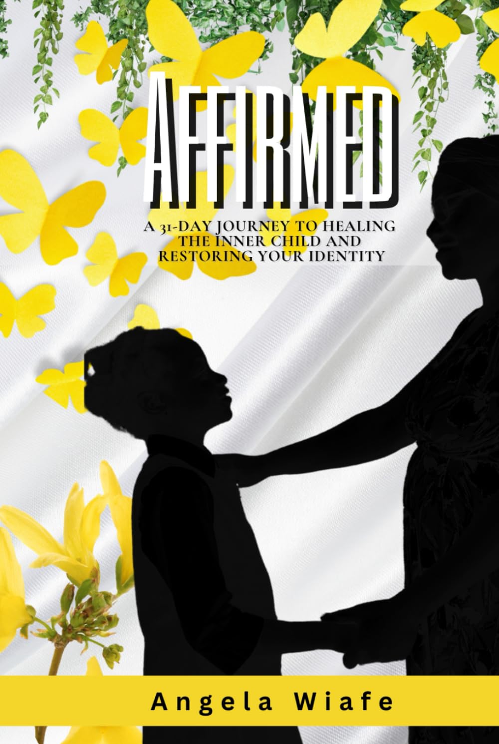 Affirmed: A 31-day Journey to Healing the Inner Child and Restoring Your Identity