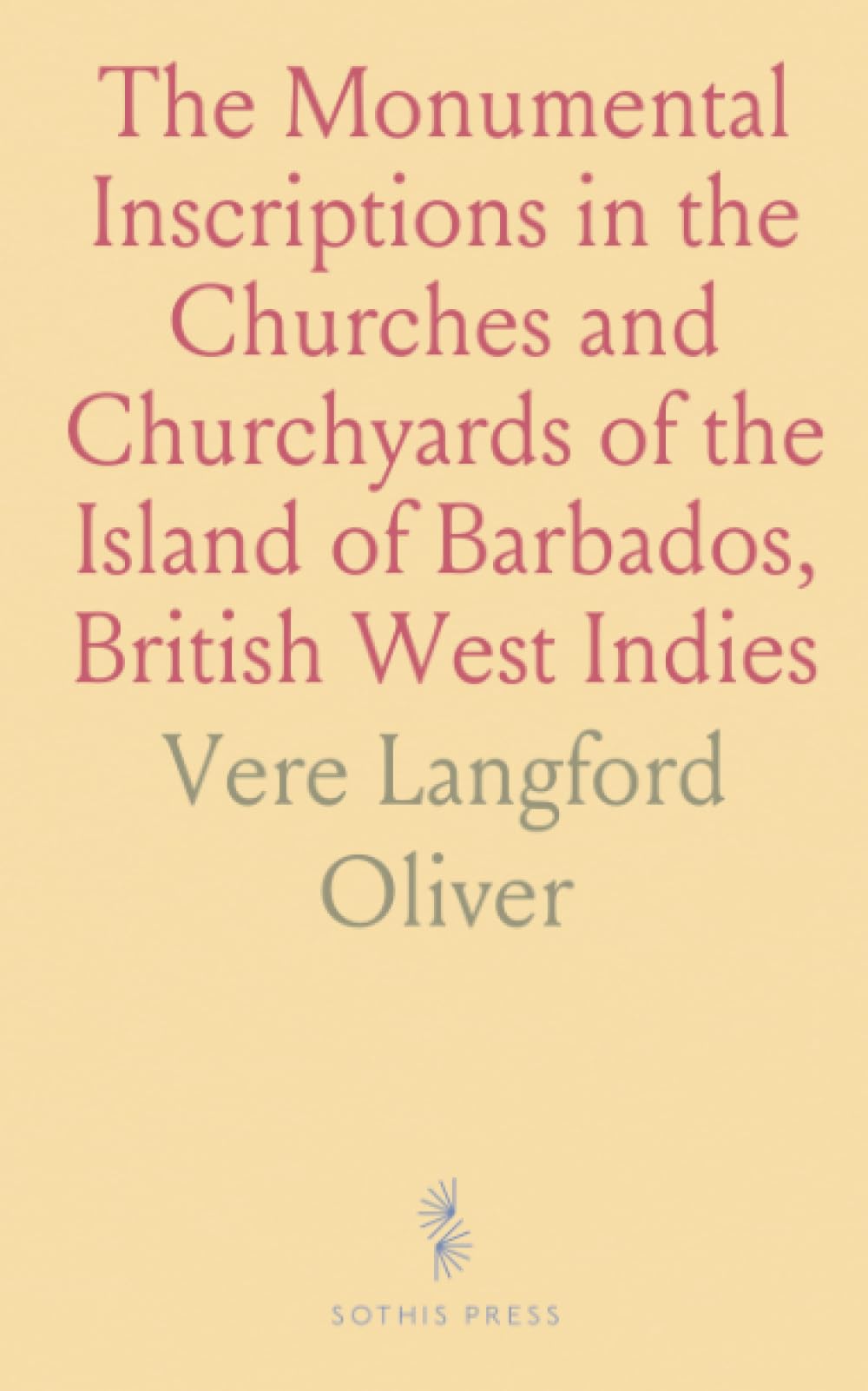 The Monumental Inscriptions in the Churches and Churchyards of the Island of Barbados, British West Indies