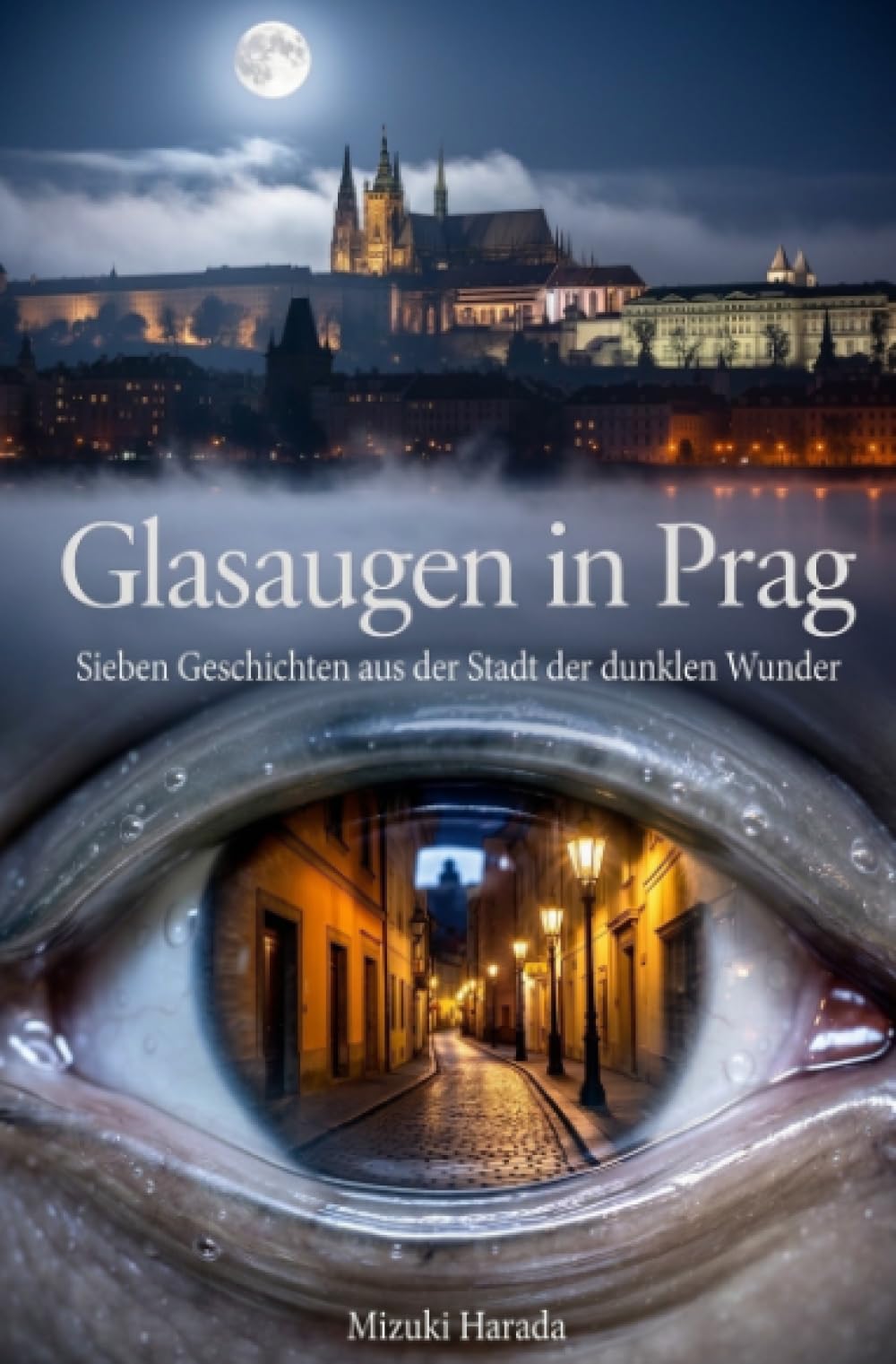 Glasaugen in Prag: Sieben Geschichten aus der Stadt der dunklen Wunder