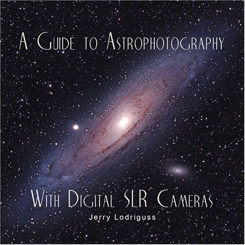 A Guide to Astrophotography with Digital SLR Cameras: Jerry Lodriguss: 9780972973755: Amazon.com ...