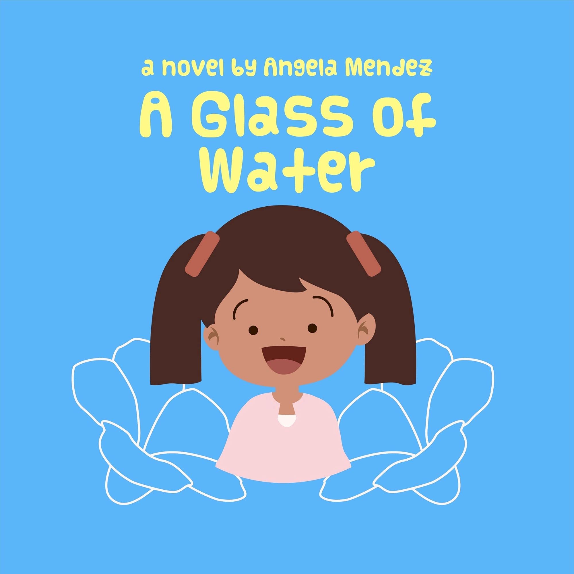 A Glass of Water: A Novel by Angela Mendez