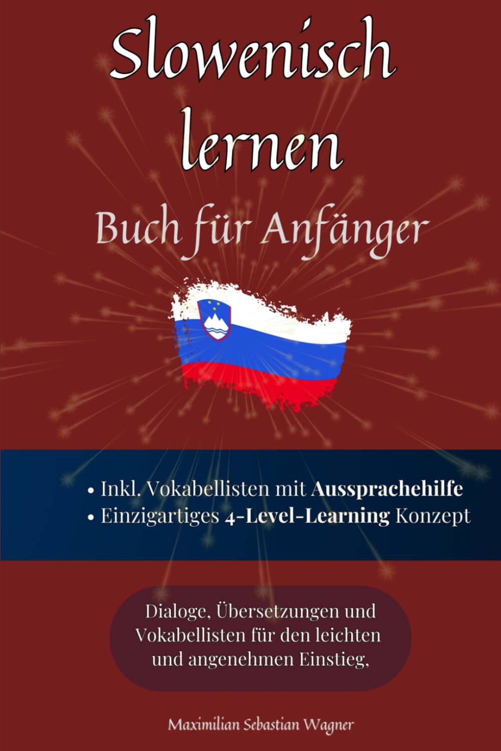 Slowenisch lernen: Buch für Anfänger - Dialoge, Übersetzungen und Vokabellisten für den leichten und angenehmen Einstieg (Slowenisch Lernen (die Buchserie))