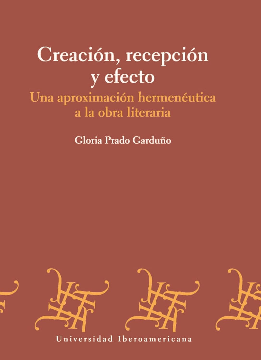 Creación, recepción y efecto: Una aproximación hermenéutica a la obra literaria (Spanish Edition)