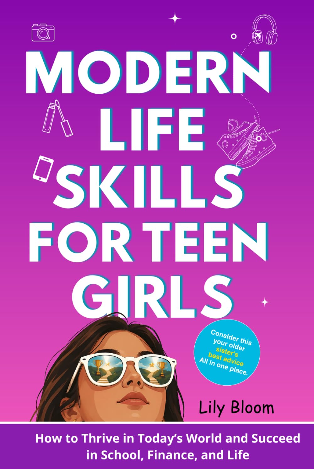 Modern Life Skills For Teen Girls: How to Thrive in Today’s World and Succeed in School, Finance, and Life
