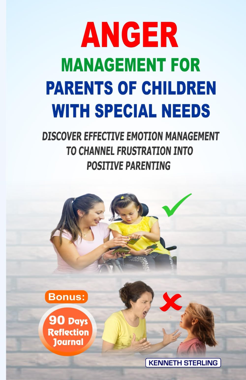 ANGER MANAGEMENT FOR PARENTS OF CHILDREN WITH SPECIAL NEEDS: DISCOVER EFFECTIVE EMOTION MANAGEMENT TO CHANNEL FRUSTRATION INTO POSITIVE PARENTING
