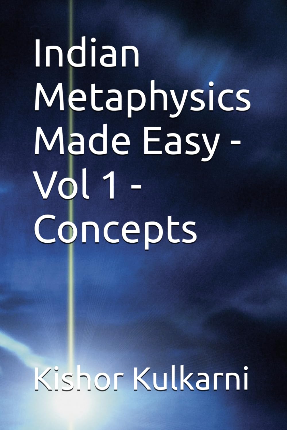 Indian Metaphysics Made Easy - Vol 1 - Concepts