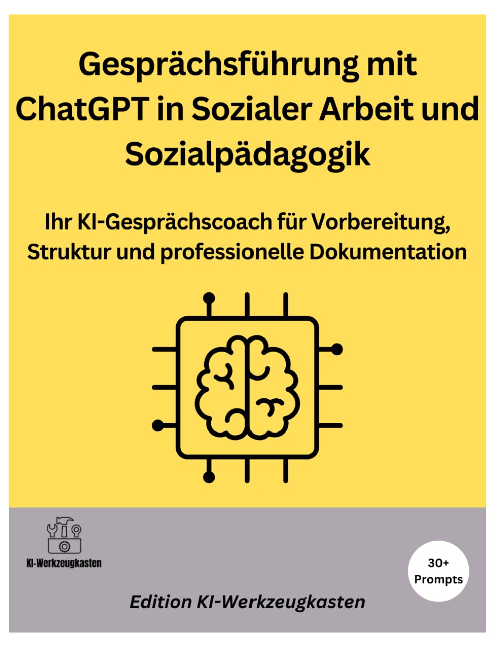 Gesprächsführung mit ChatGPT in Sozialer Arbeit und Sozialpädagogik: Ihr KI-Gesprächscoach für Vorbereitung, Struktur und professionelle Dokumentation (Die KI-Praxis-Playbook Serie)