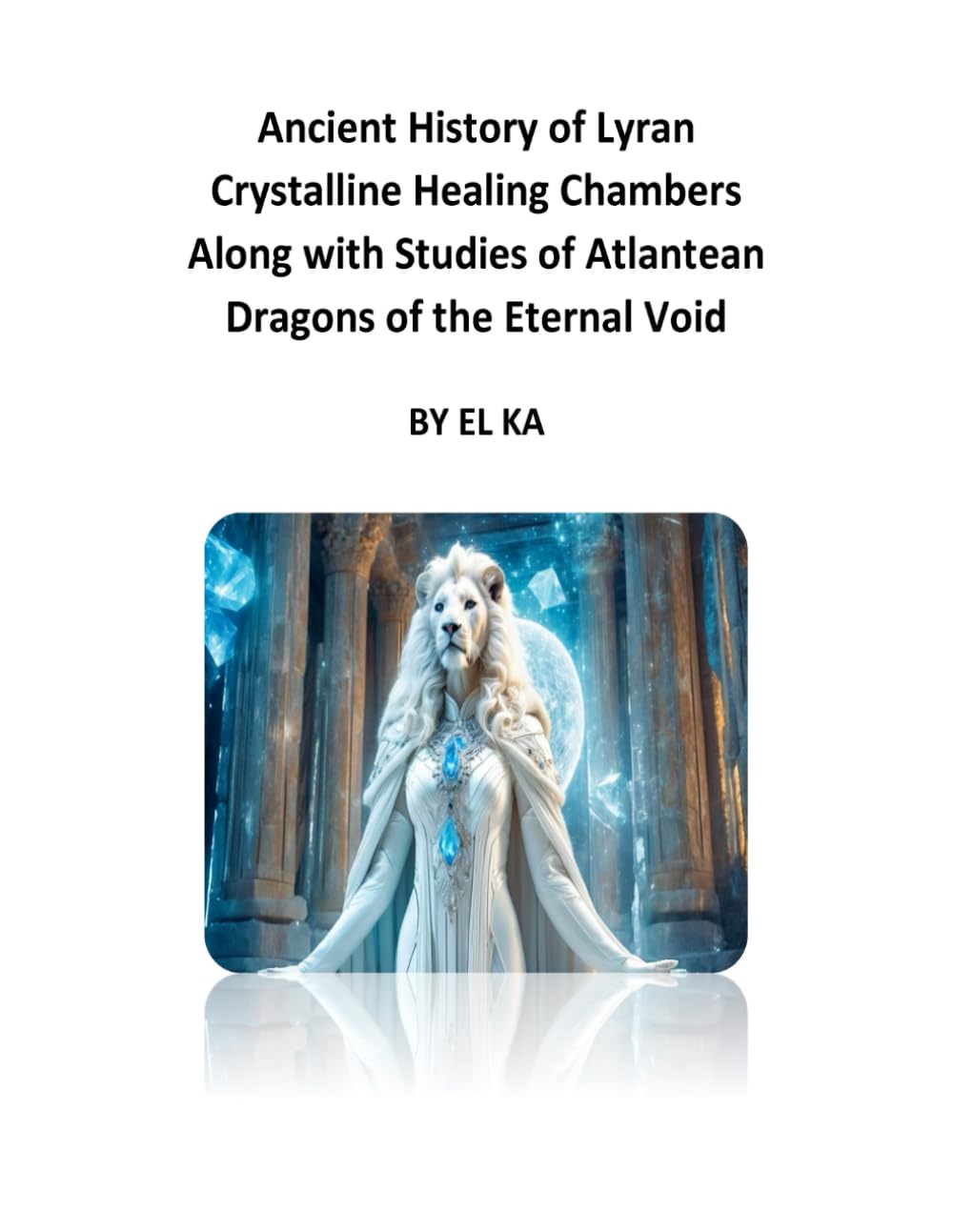 Ancient History of Lyran Crystalline Healing Chambers Along with Studies of Atlantean Dragons of the Eternal Void