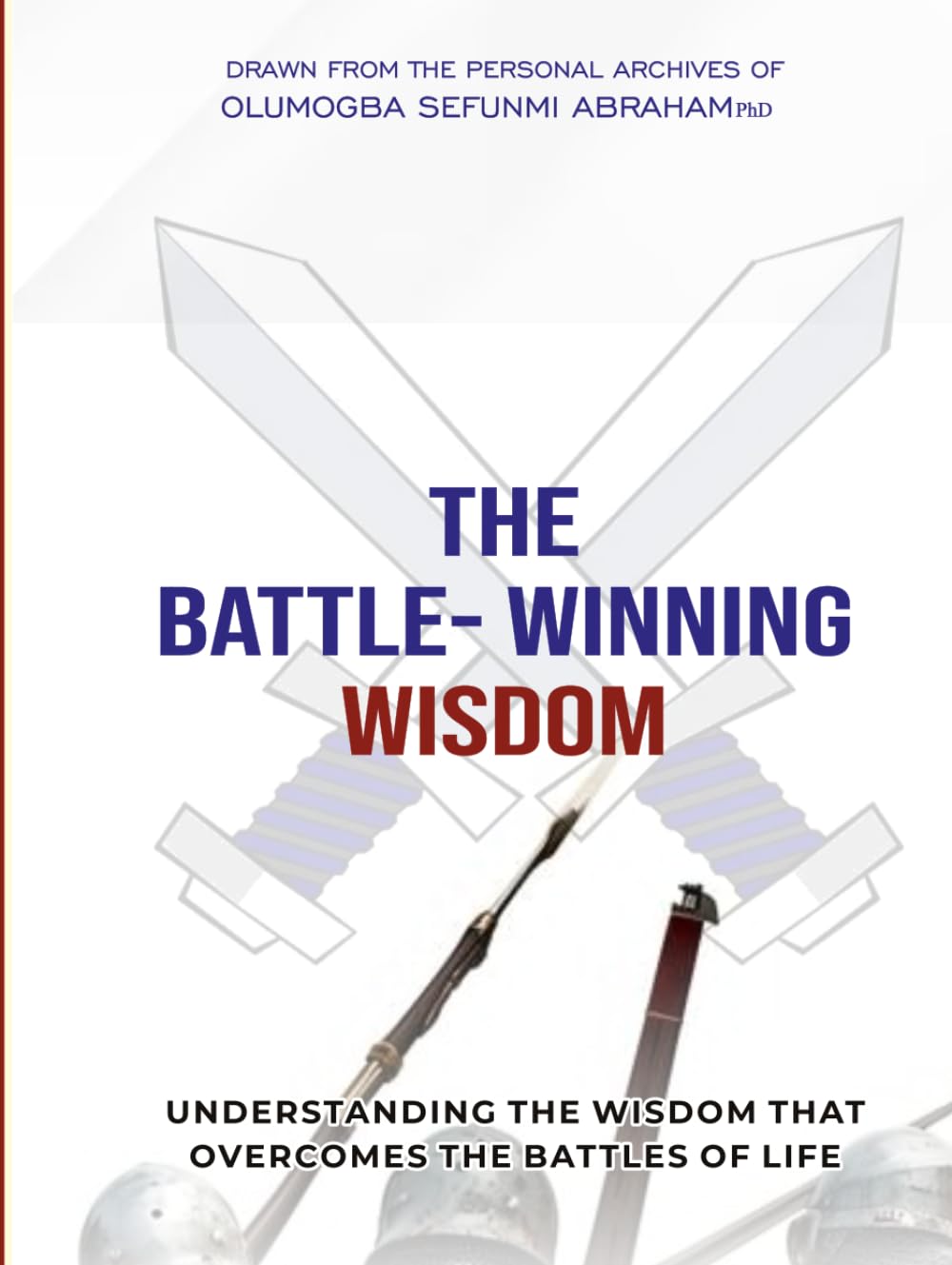 THE BATTLE-WINNING WISDOM: Understanding The Wisdom That Wins The Battles of Life