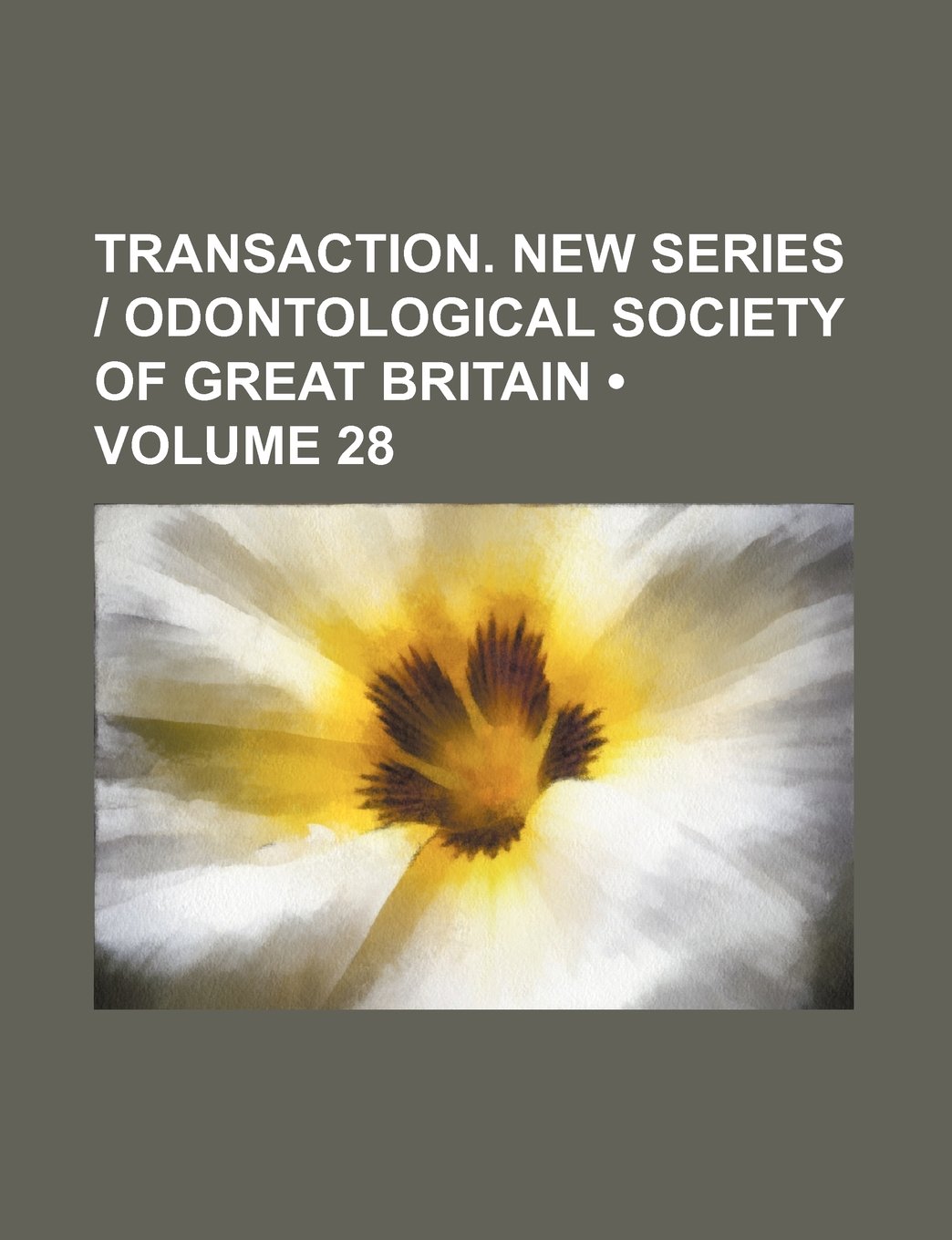 Transaction. New Series - Odontological Society of Great Britain (Volume 28)