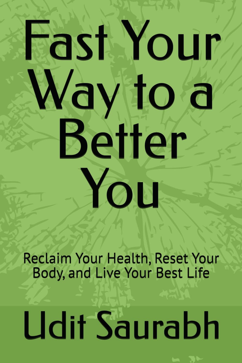 Fast Your Way to a Better You: Reclaim Your Health, Reset Your Body, and Live Your Best Life
