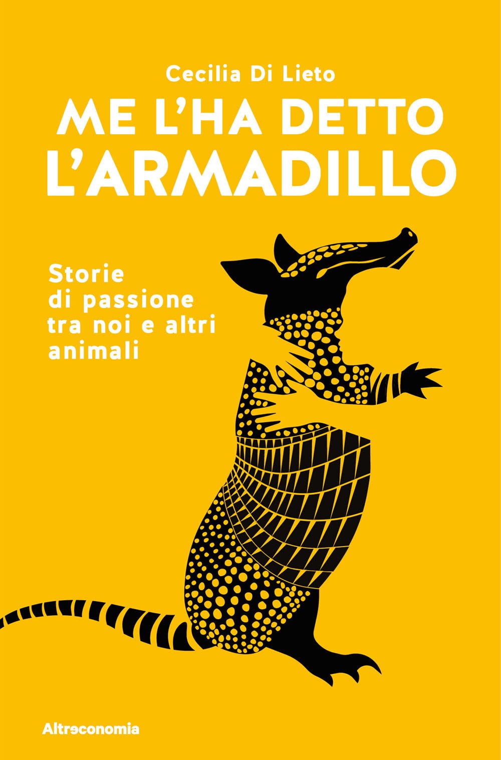 Me L'ha Detto L'armadillo. Storie Di Passione Tra Noi E Altri Animali - 4