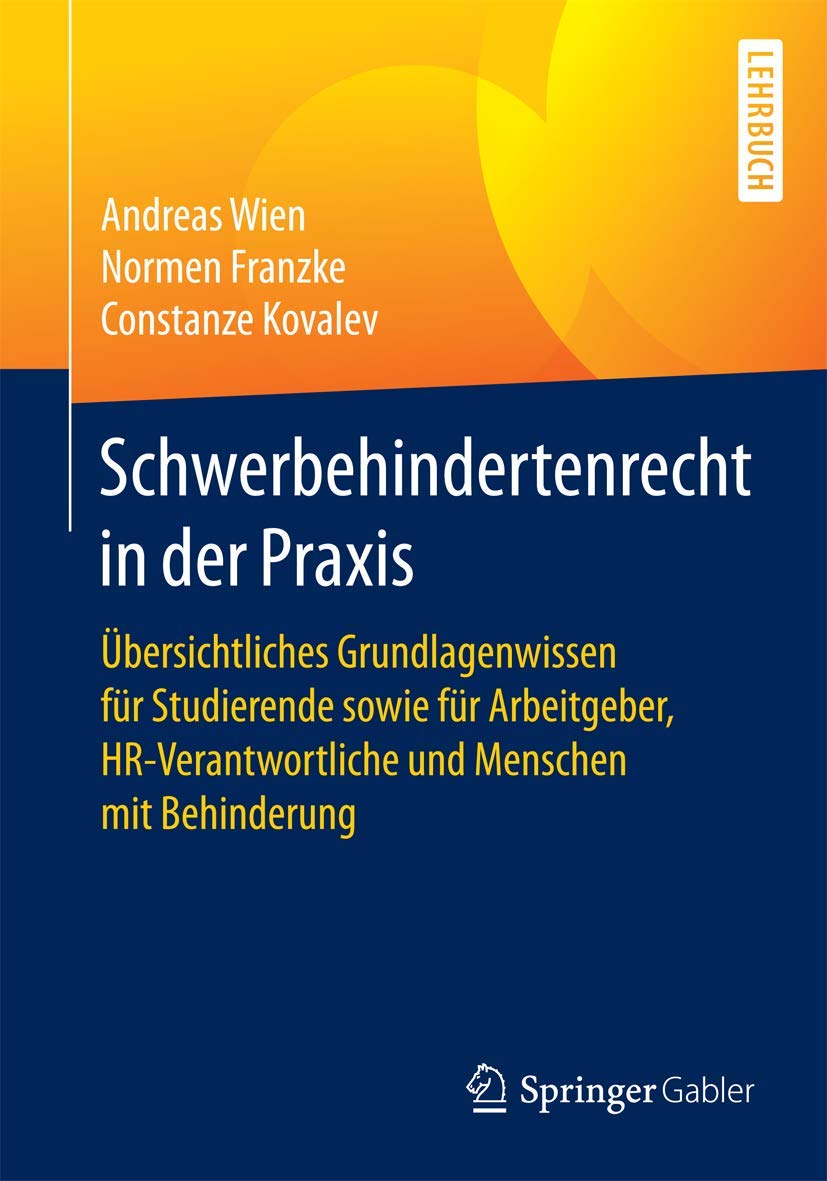 Schwerbehindertenrecht in der Praxis: Übersichtliches Grundlagenwissen für Studierende sowie für Arbeitgeber, HR-Verantwortliche und Menschen mit Behinderung