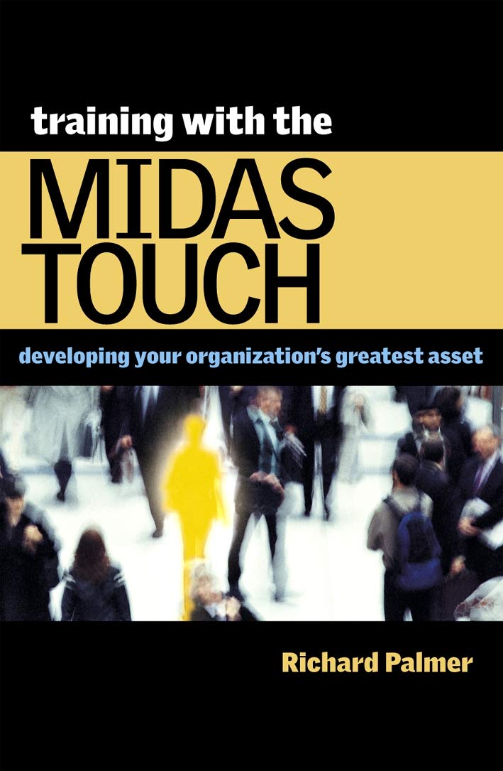 Training with the Midas Touch: Developing Your Organization's Greatest Asset
