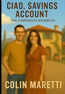 Ciao, Savings Account: The Companion Workbook: Turn Your Italian Retirement Dreams into a Plane Ticket, a Visa, and a New ...