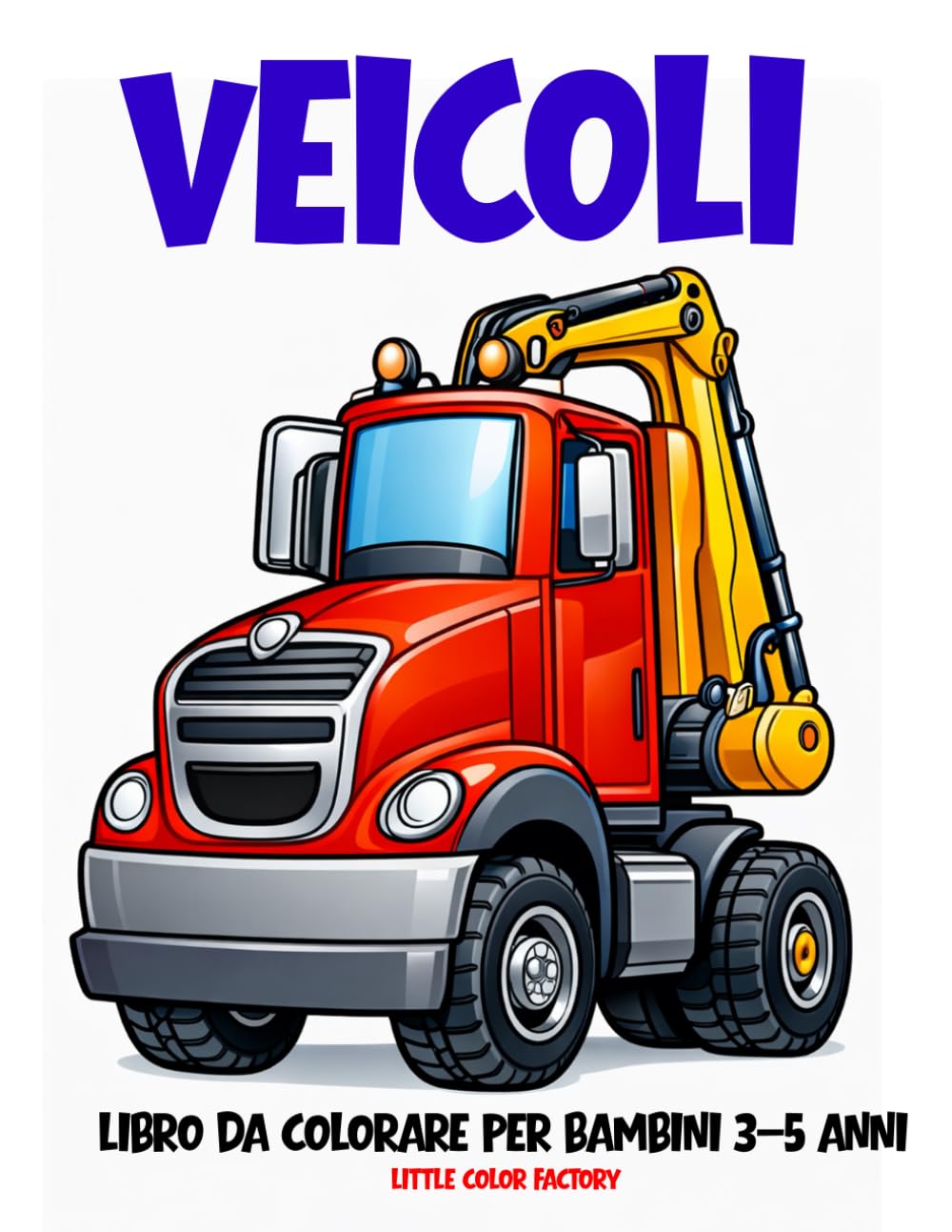VEICOLI - Libro da Colorare per Bambini 3–5 Anni: 100 pagine grandi e semplici per le manine dei più piccoli (Little Color Factory – Libri da Colorare 3–5 Anni)