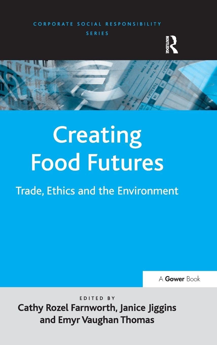 Buy Creating Food Futures: Trade, Ethics and the Environment (Corporate Social Responsibility) — BookShops.in