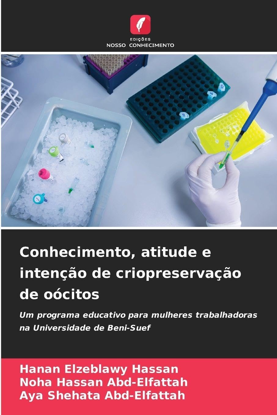 Conhecimento, atitude e intenção de criopreservação de oócitos: Um programa educativo para mulheres trabalhadoras na Universidade de Beni-Suef