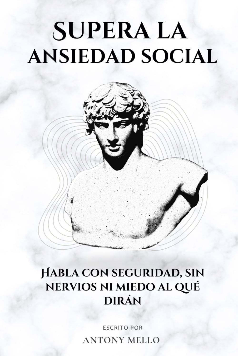 Supera la ansiedad social: Habla con seguridad, sin nervios ni miedo al qué dirán