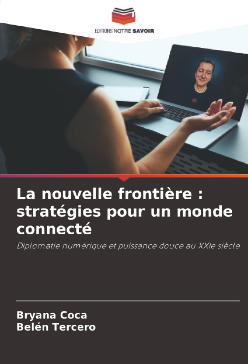 La nouvelle frontière : stratégies pour un monde connecté: Diplomatie numérique et puissance douce au XXIe siècle