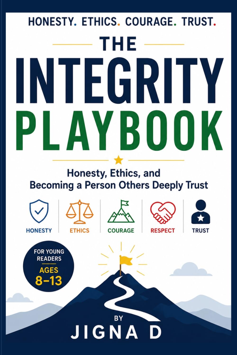 The Integrity Playbook: Honesty, Ethics, and Becoming a Person Others Deeply Trust | For Young Readers Ages 8 to 13