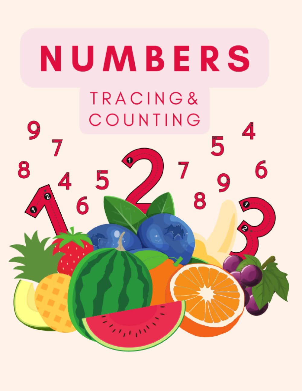 Numbers Tracing and Counting: Trace Numbers 1-10, Coloring, Count Numbers 1-10, Fruits Themed Numbers Book, Test Your Knowledge