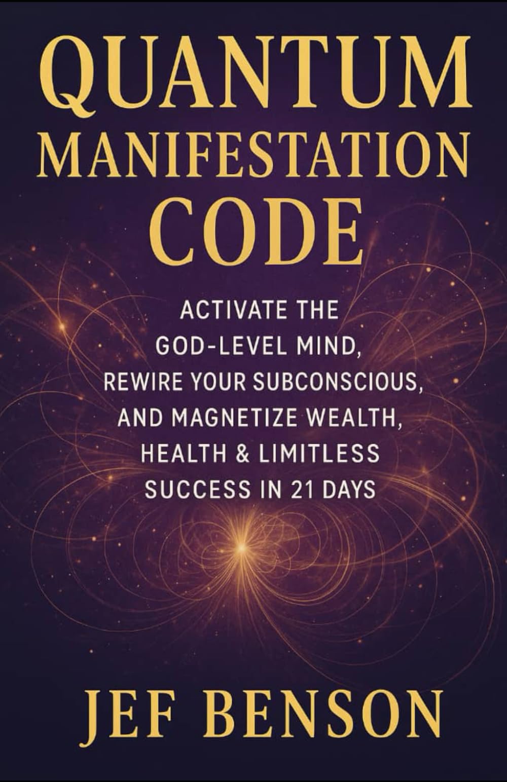 Quantum Manifestation Code: Activate The God-level Mind, Rewire Your Subconscious, and Magnetize Wealth, Health & Limitless Success in 21 Days: 6 (Subconscious Mind Series)