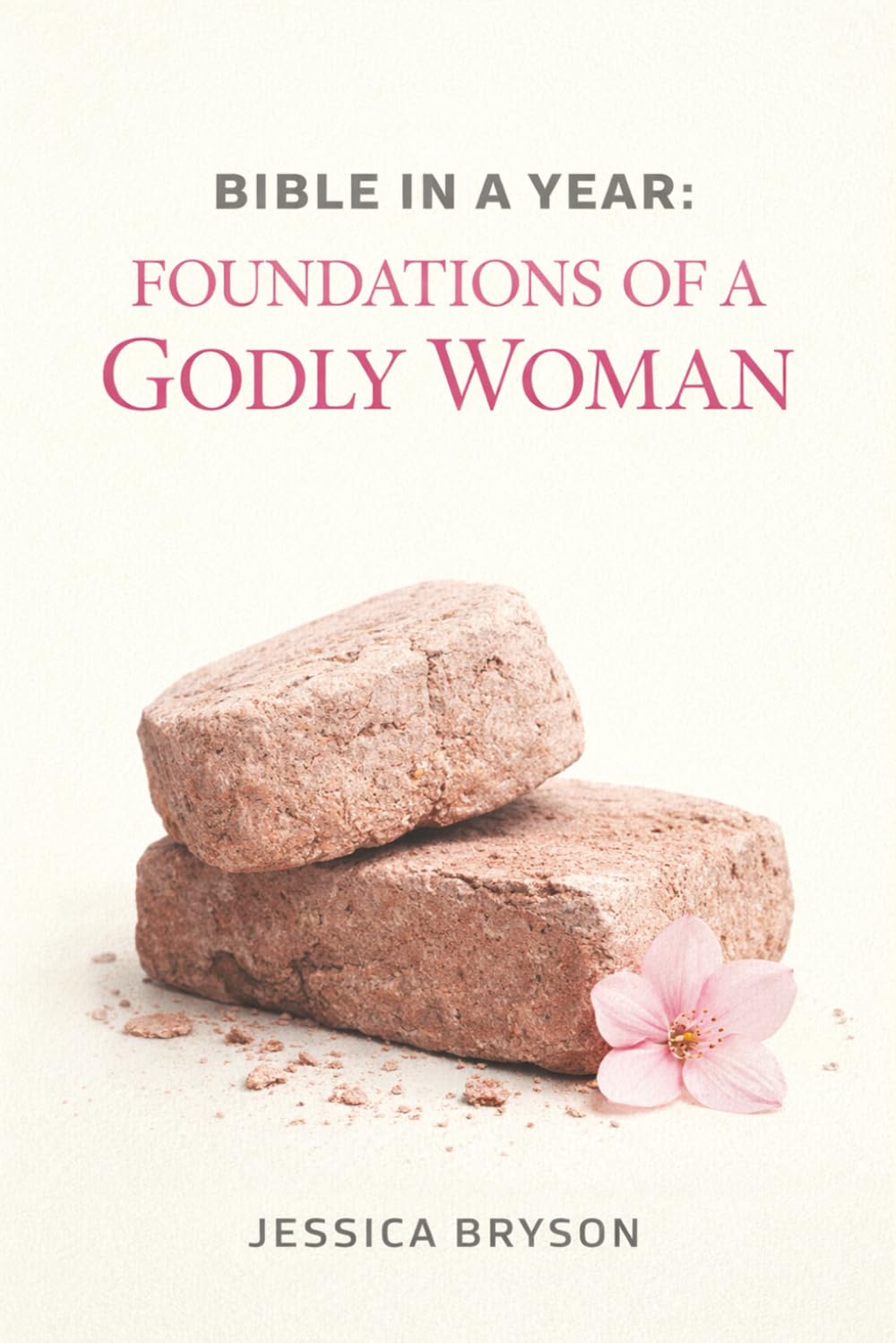 Bible in a Year: Foundations of a Godly Woman