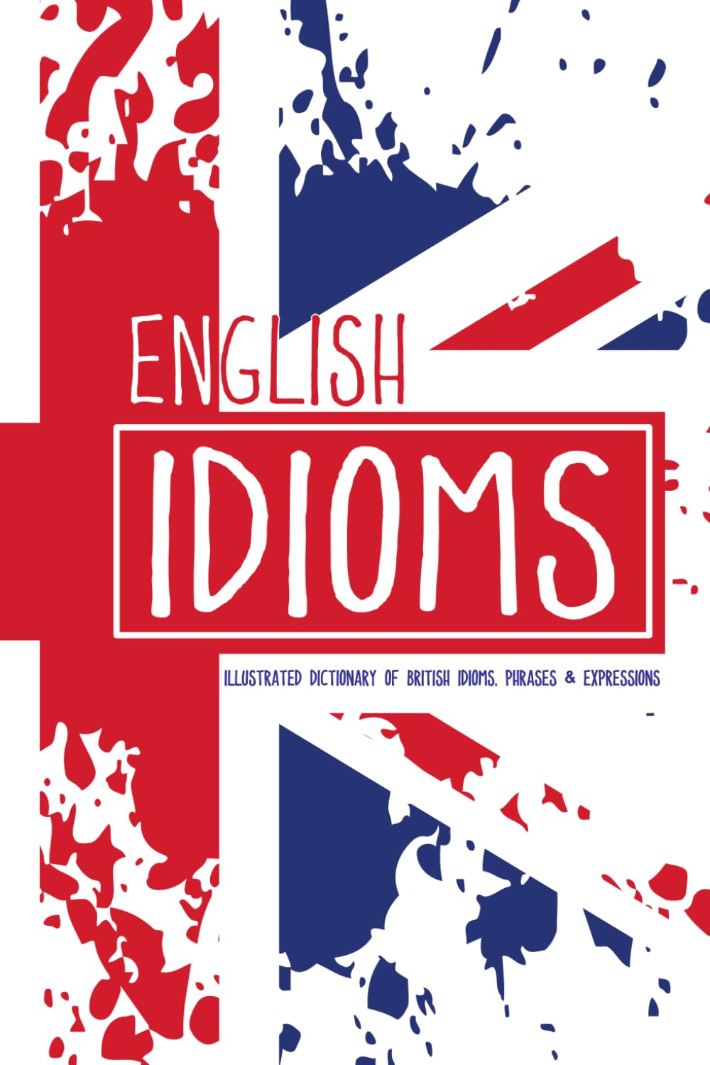 English Idioms – Illustrated Dictionary of British Idioms, Phrases