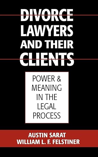 Divorce Lawyers and Their Clients: Power and Meaning in the Legal Process