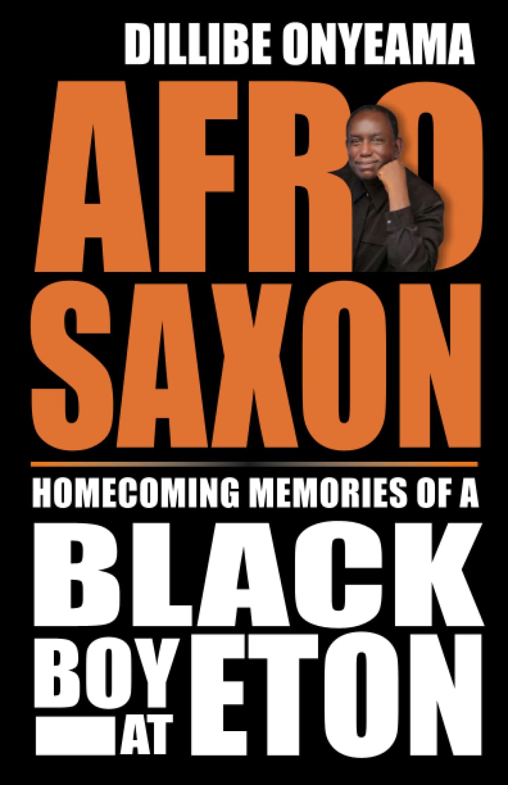 Afro-Saxon: Homecoming Memories of a Black Boy at Eton: 2 (Black Britain Writing Back)