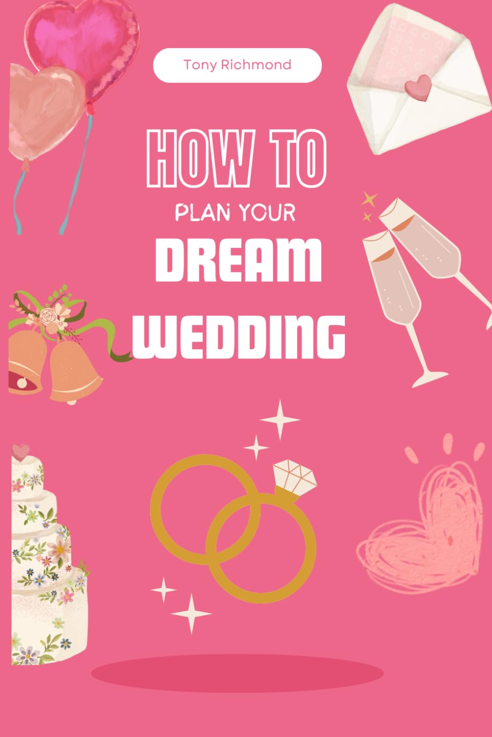 How to Plan Your Dream Wedding: A Step-by-Step Guide (How to Life Series)