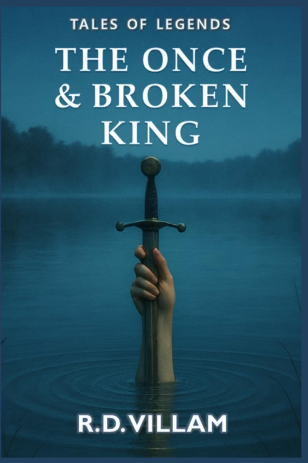 The Once and Broken King: An epic Arthurian novel as told by its knights, queens, and enemies: 2 (Tales From the Old World)