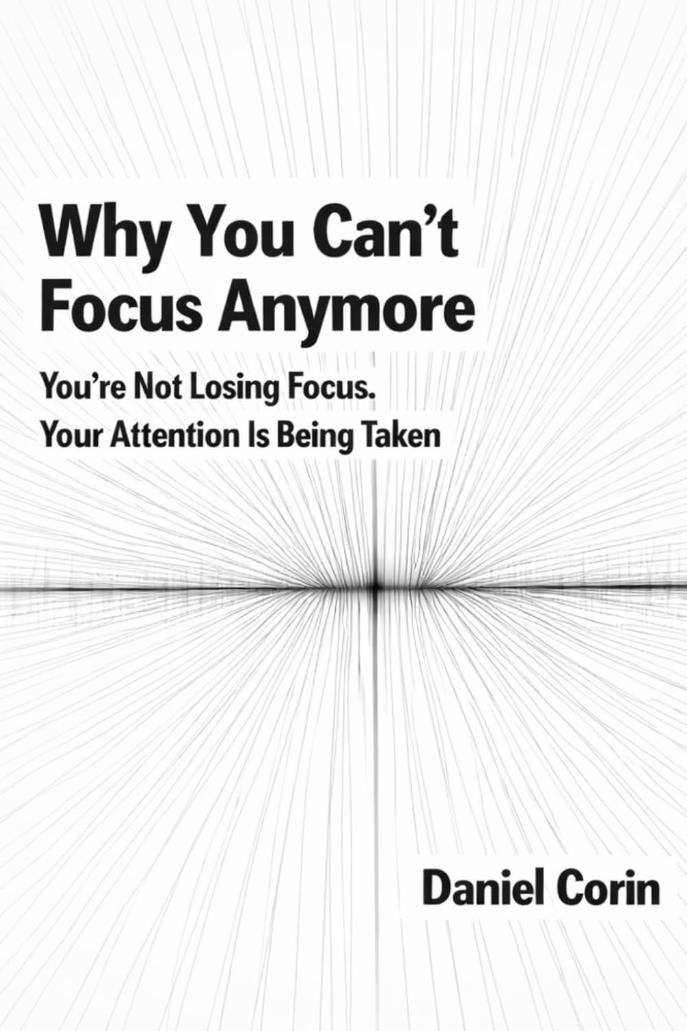 Why You Can’t Focus Anymore: You’re Not Losing Focus. Your Attention Is Being Taken
