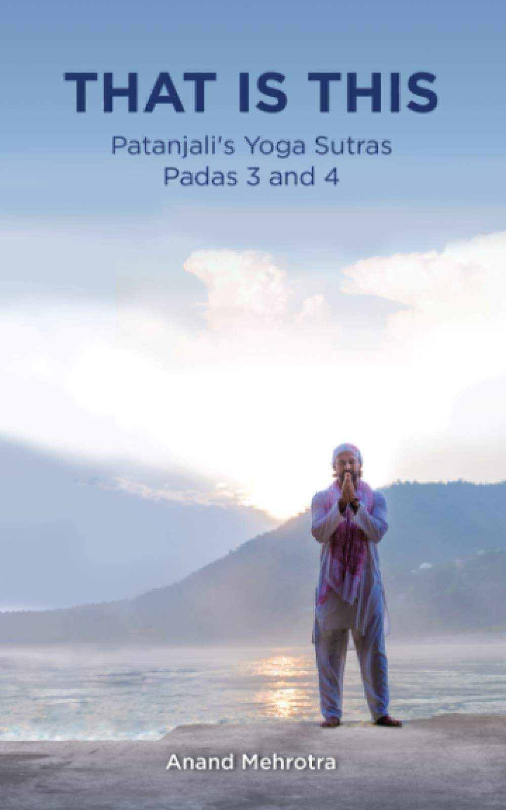 That Is This: Patanjali's Yoga Sutras Padas 3 and 4 (THIS IS THAT: Patanjali's Yoga Sutras Padas Series)