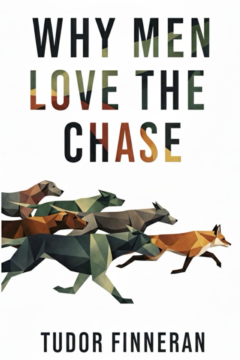 WHY MEN LOVE THE CHASE: A Woman’s Guide to Male Attraction, Pursuit, and Commitment in the Modern Dating World.
