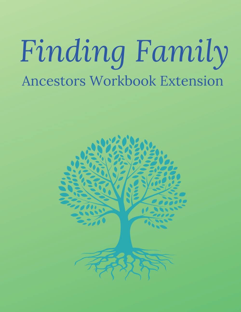 Finding Family - Ancestors Workbook Extension: A genealogy notebook for recording all your research on your great, great, great grandparents and more distant ancestors.