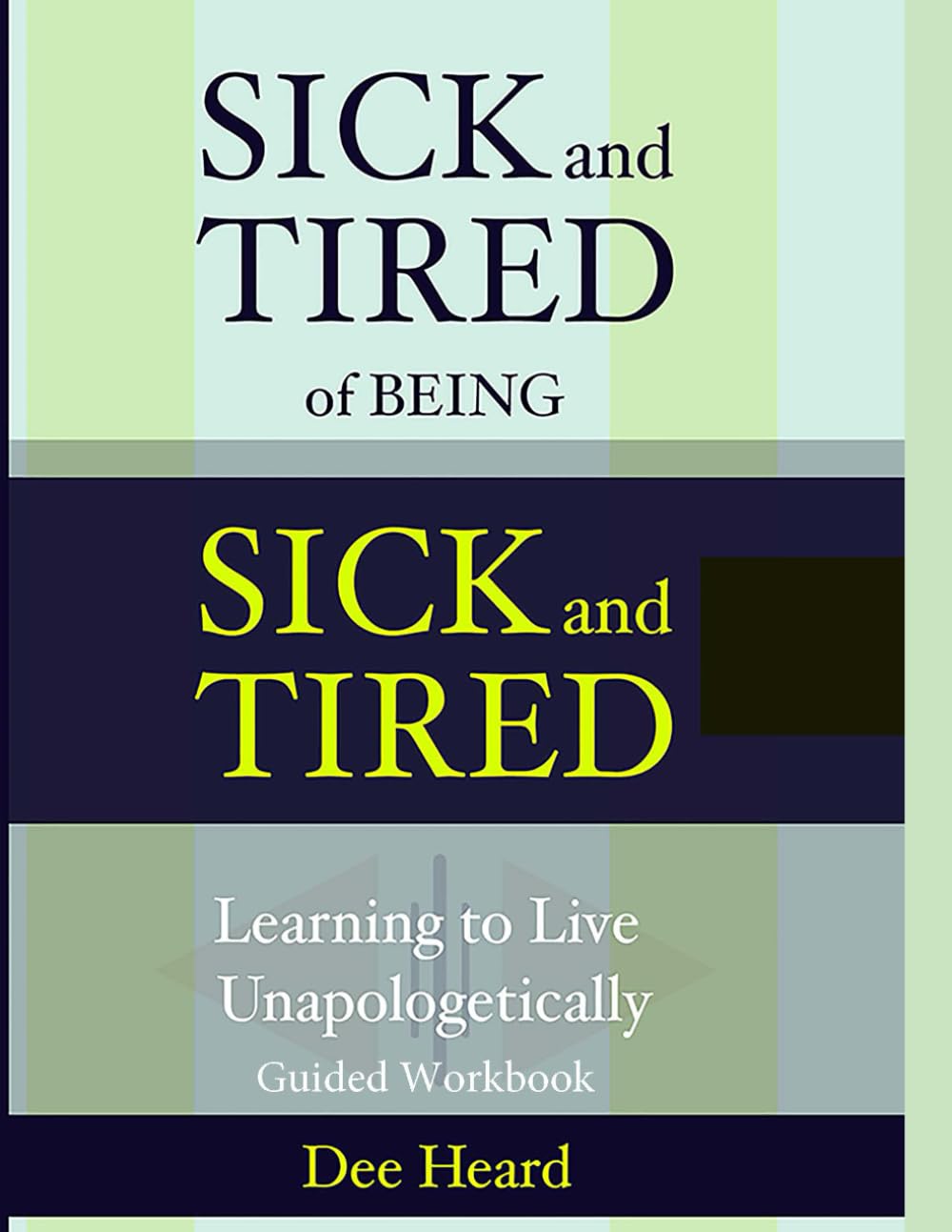 Sick and Tired of Being Sick and Tired: Learning to Live Unapologetically Guided Workbook