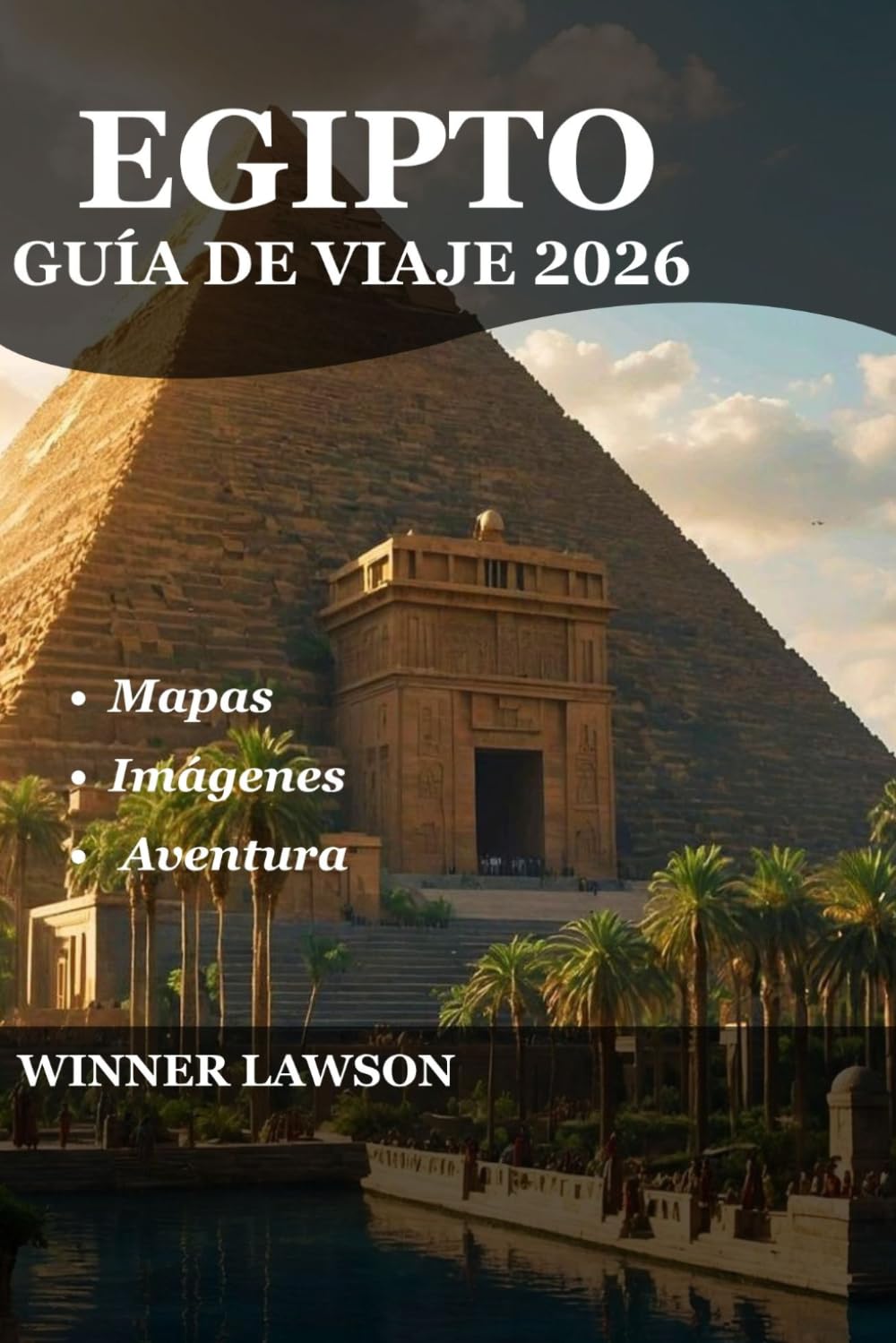 EGIPTO GUÍA DE VIAJE 2026: EXPLORA CIVILIZACIONES ANTIGUAS, CIUDADES VIBRANTES Y ESCAPADAS COSTERAS