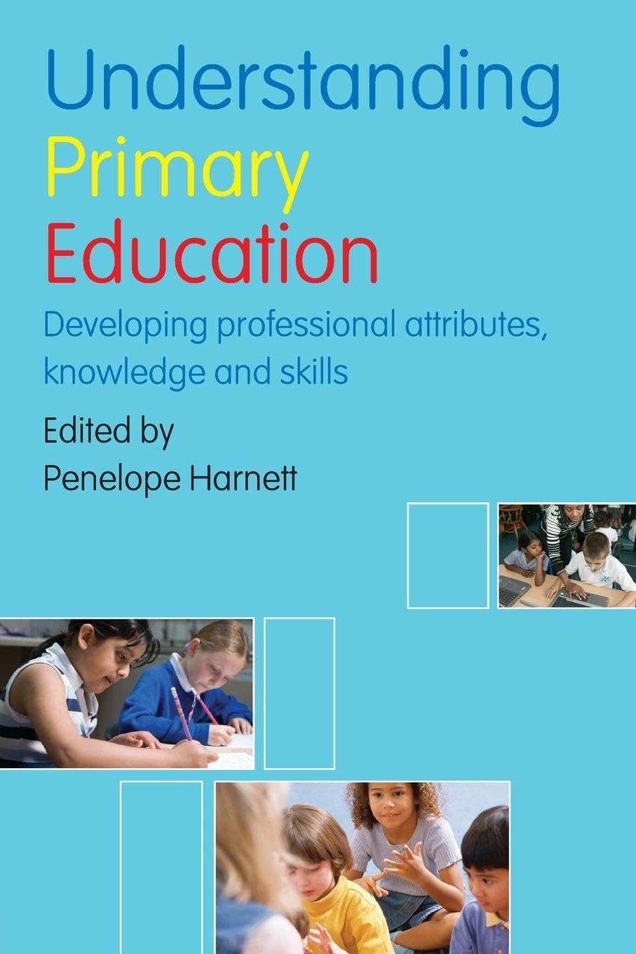 Understanding Primary Education: Developing Professional Attributes, Knowledge and Skills