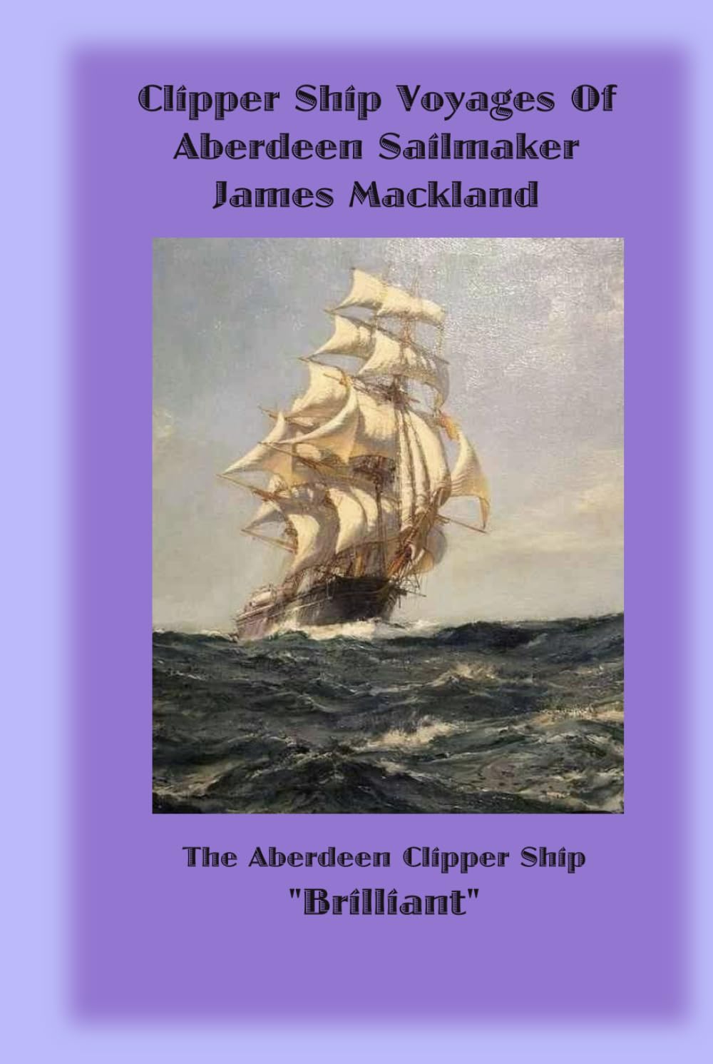 Clipper Ship Voyages of Aberdeen Sailmaker James Mackland